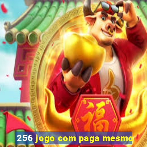 256 jogo com paga mesmo